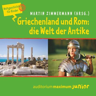 Griechenland und Rom: die Welt der Antike - Weltgeschichte für Kinder - Martin Zimmermann, Audio, 9788711811160