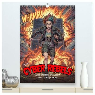 Cyber Rebels: Laut, wild und ungezähmt durch die Neonwelt (hochwertiger Premium Wandkalender 2027 DIN A2 hoch), Kunstdruck in Hochglanz
