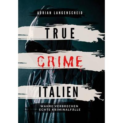 True Crime Italien, Taschenbuch von Adrian Langenscheid,Caja Berg,C.K. Jennar, Tolino Media, 978-3-8194-1111-3