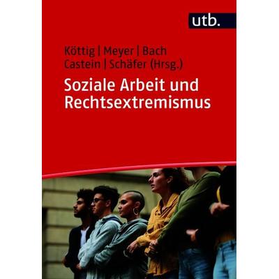 Soziale Arbeit und Rechtsextremismus, Taschenbuch von , Utb GmbH, 978-3-8252-5952-5