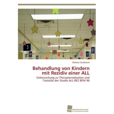 Behandlung von Kindern mit Rezidiv einer ALL, Taschenbuch von Barbara Zumbaum, Südwestdeutscher Verlag für Hochschulschriften, 978-3-8381-3487-1