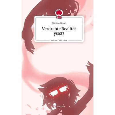 Verdrehte Realität ysa23. Life is a Story - story.one, Gebundene Ausgabe von Nadine Glaab, Story.one publishing, 978-3-7108-5435-4