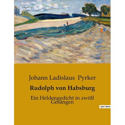 Rudolph von Habsburg, Taschenbuch von Johann Ladislaus Pyrker, BoD - Books on Demand, 979-10-419-0306-1