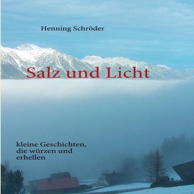Salz und Licht, Taschenbuch von Henning Schröder, BoD – Books on Demand, 978-3-8423-3667-4
