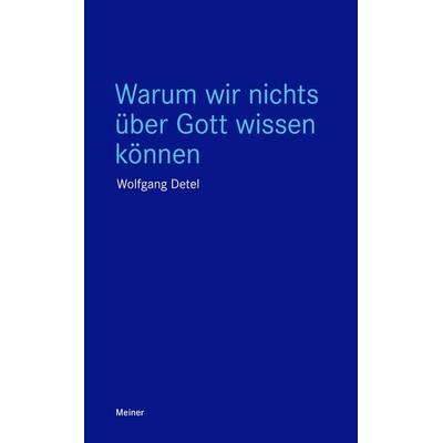 Warum wir nichts über Gott wissen können, Taschenbuch von Wolfgang Detel, Meiner, F, 978-3-7873-4021-7
