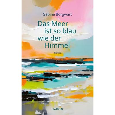 Das Meer ist so blau wie der Himmel, Gebundene Ausgabe von Sabine Borgwart, Jaron