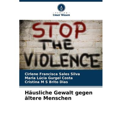 Häusliche Gewalt gegen ältere Menschen, Taschenbuch von Cirlene Francisca Sales Silva,Maria Lúcia Gurgel Costa,Cristina M. S. Brito Dias, Verlag Unser