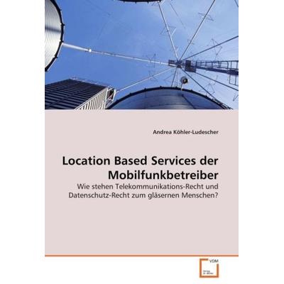 Köhler-Ludescher, A: Location Based Services der Mobilfunkbe, Taschenbuch von Andrea Köhler-Ludescher, VDM, 978-3-639-04416-4