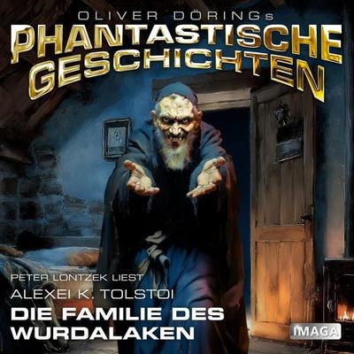 Phantastische Geschichten, Die Familie des Wurdalaken - Alexei K. Tolstoi,Oliver Döring, Audio, 4251489306282