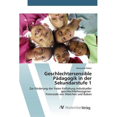 Geschlechtersensible Pädagogik in der Sekundarstufe 1, Taschenbuch von Alexandra Pieber, AV Akademikerverlag, 978-3-639-86642-1