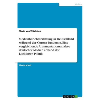 Medienberichterstattung in Deutschland während der Corona-Pandemie. Eine vergleichende Argumentationsanalyse deutscher Medien anhand der
