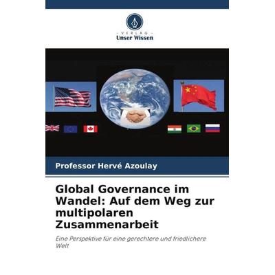 Global Governance im Wandel: Auf dem Weg zur multipolaren Zusammenarbeit, Taschenbuch von Hervé Azoulay, Verlag Unser Wissen, 978-620-6-44041-3