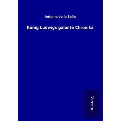 König Ludwigs galante Chronika, Taschenbuch von Antoine de la Salle, BoD - Books on Demand