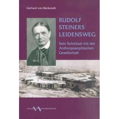 Rudolf Steiners Leidensweg, Taschenbuch von Gerhard Beckerath, Verlag für Anthroposophie, 978-3-03769-031-4