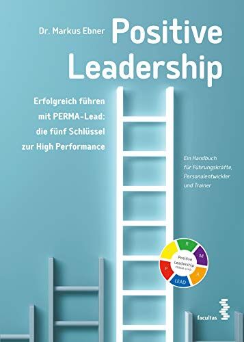 Markus Ebner - Positive Leadership. Erfolgreich führen mit PERMA-Lead: die fünf Schlüssel zur High Performance - Preis vom 07.10.2026 11:45:10 h