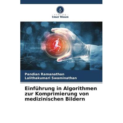 Einführung in Algorithmen zur Komprimierung von medizinischen Bildern, Taschenbuch von Pandian Ramanathan,Lalithakumari Swaminathan, Verlag Unser