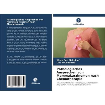 Pathologisches Ansprechen von Mammakarzinomen nach Chemotherapie, Taschenbuch von Wiem Ben Makhlouf,Ons Boudaouara, Verlag Unser Wissen,