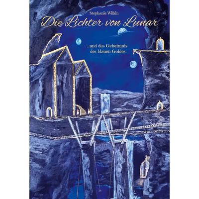 Die Lichter von Lunar, Taschenbuch von Stephanie Wilkin, BoD – Books on Demand, 978-3-7568-4096-0