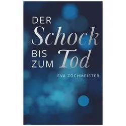 Der Schock bis zum Tod, Belletristik von Eva Zöchmeister