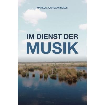 Im Dienst der Musik, Taschenbuch von Markus Joshua Windels, Epubli, 978-3-7549-6149-0