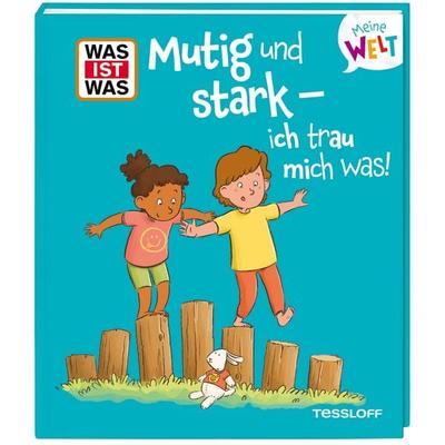 WAS IST WAS Meine Welt Band 22 Mutig und stark - ich trau mich was!, Gebundene Ausgabe von Andrea Weller-Essers, Tessloff Verlag Ragnar Tessloff GmbH