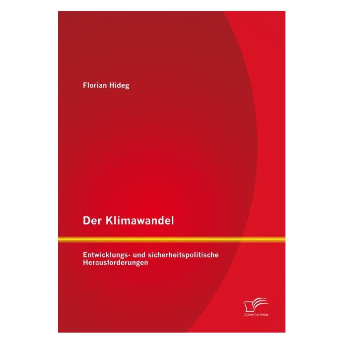 Diplomica Der Klimawandel: Entwicklungs- und sicherheitspolitische Herausforderungen (Deutsch, Softcover, Florian Hideg) (55569752)