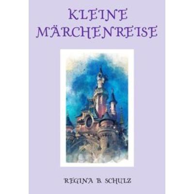 Kleine Märchenreise, Taschenbuch von Regina Schulz, Epubli, 978-3-7529-3854-8