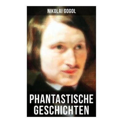 Phantastische Geschichten, Taschenbuch von Nikolai Wassiljewitsch Gogol, Musaicum Books, 978-80-272-5689-1