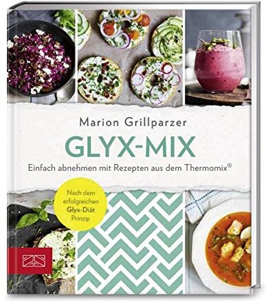 Marion Grillparzer - Glyx-Mix: Einfach abnehmen mit Rezepten aus dem Thermomix® - Preis vom 06.10.2026 07:26:00 h
