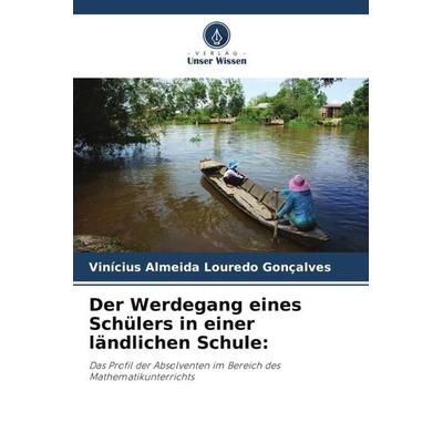 Der Werdegang eines Schülers in einer ländlichen Schule:, Taschenbuch von Vinícius Almeida Louredo Gonçalves, Verlag Unser Wissen, 978-620-6-28374-4