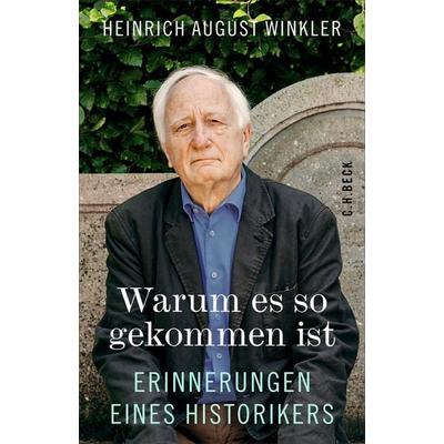 Warum es so gekommen ist, Gebundene Ausgabe von Heinrich August Winkler, C.H. Beck, 978-3-406-83631-2