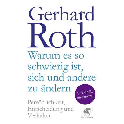 Warum es so schwierig ist, sich und andere zu ändern, Gebundene Ausgabe von Gerhard Roth, Klett Cotta, 978-3-608-96456-1