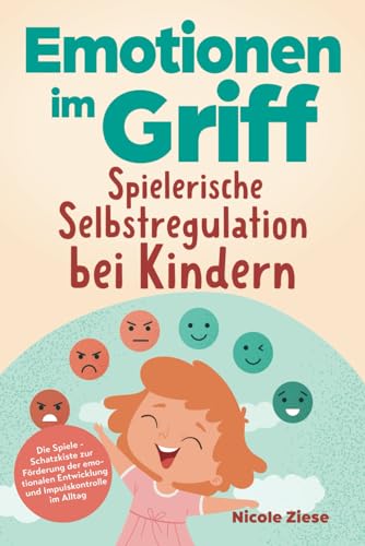 Nicole Ziese - Emotionen im Griff - Spielerische Selbstregulation bei Kindern: Die Spiele - Schatzkiste zur Förderung der emotionalen Entwicklung und Impulskontrolle im Alltag. Für Kinder ab 5 - Preis vom 06.10.2026 07:26:00 h