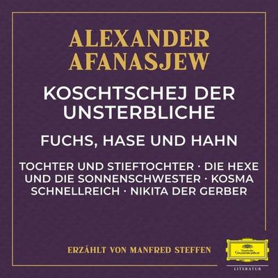 Koschtschej der Unsterbliche / Fuchs, Hase und Hahn / Tochter und Stieftochter / Die Hexe und die Sonnenschwester / Kosma Schnellreich / Nikita der