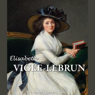 Élisabeth Vigée-Lebrun - Hermann Clemens Kosel, Audio, 9798899560415
