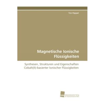 Peppel, T: Magnetische Ionische Flüssigkeiten, Taschenbuch von Tim Peppel, Südwestdeutscher Verlag für Hochschulschriften, 978-3-8381-2284-7