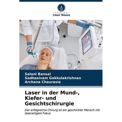 Laser in der Mund-, Kiefer- und Gesichtschirurgie, Taschenbuch von Saloni Bansal,Sadhasivam Gokkulakrishnan,Archana Chaurasia, Verlag Unser Wissen,
