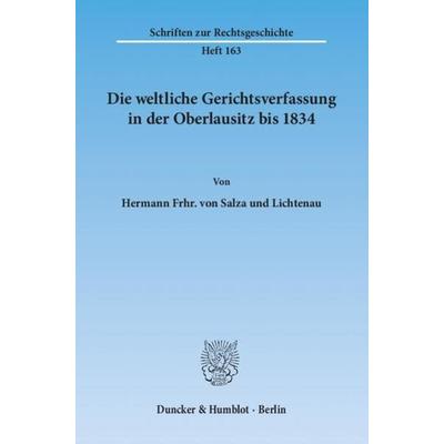 Die weltliche Gerichtsverfassung in der Oberlausitz bis 1834., Taschenbuch von Hermann Frhr. Salza und Lichtenau, Duncker & Humblot, 978-3-428-13708-4