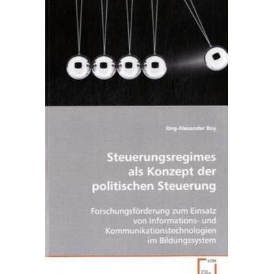 Boy Dr. Jörg-Alexander: Steuerungsregimes als Konzept der po, Taschenbuch von Jörg-Alexander Boy, VDM, 978-3-639-01076-3