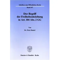 Der Begriff der Freiheitsentziehung in Art. 104 Abs. 2 GG., Fachbücher von Peter Hantel