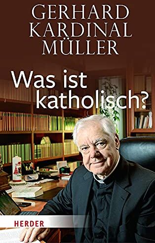 Müller, Kardinal Gerhard Kardinal - Was ist katholisch?: Klärung und Wegweisung - Preis vom 09.10.2026 07:28:09 h