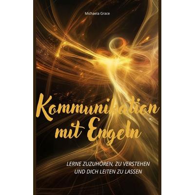 Kommunikation mit Engeln, Taschenbuch von Michaela Grace, Epubli, 978-3-7584-7942-7