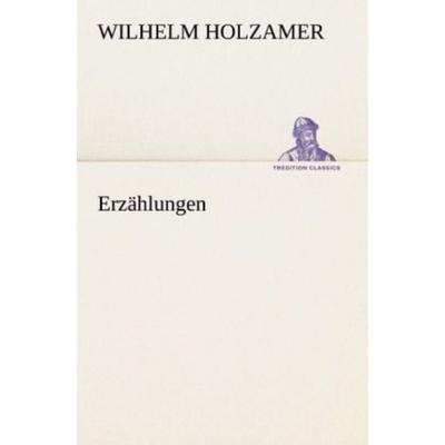 Erzählungen, Taschenbuch von Wilhelm Holzamer, Tredition, 978-3-8424-0608-7