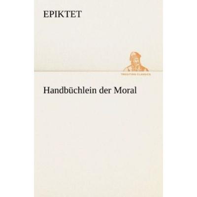 Handbüchlein der Moral, Taschenbuch von Epiktet, Tredition, 978-3-8424-8939-4