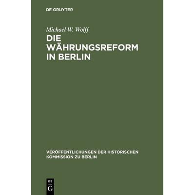 Die Währungsreform in Berlin, Gebundene Ausgabe von Michael W. Wolff, De Gruyter, 978-3-11-012305-0