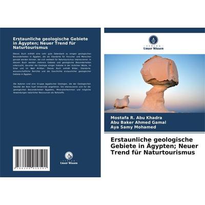 Erstaunliche geologische Gebiete in Ägypten; Neuer Trend für Naturtourismus, Taschenbuch von Mostafa R. Abu Khadra,Abu Baker Ahmed Gamal,Aya Samy