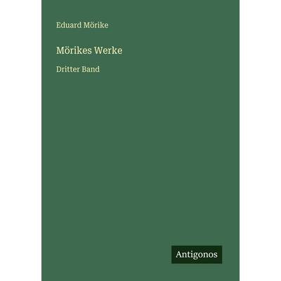 Mörikes Werke, Taschenbuch von Eduard Mörike, Antigonos Verlag, 978-3-563-93765-5