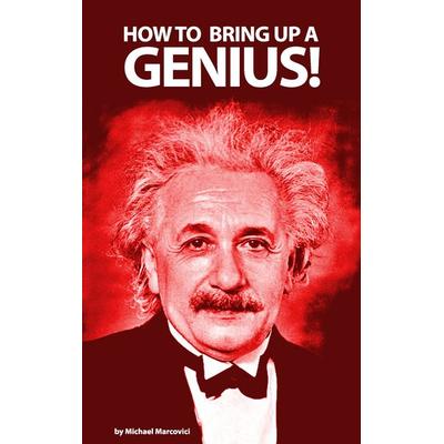 How to bring up a genius?, Taschenbuch von Michael Marcovici, BoD – Books on Demand, 978-3-7357-8883-2