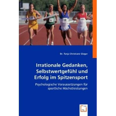 Haupt, T: Irrationale Gedanken, Selbstwertgefühl und Erfolg, Taschenbuch von Tanja Christiane Haupt, VDM, 978-3-8364-7450-4