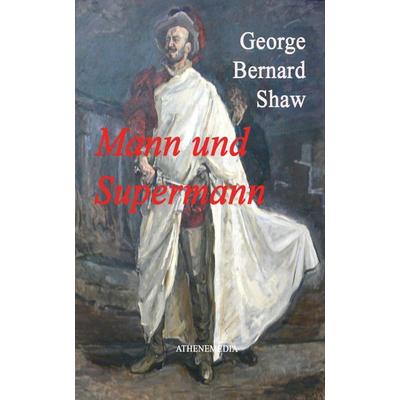 Mann und Supermann, Taschenbuch von George Bernard Shaw, AtheneMedia-Verlag, 978-3-86992-426-7